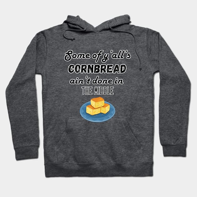 Some of ya'll's cornbread ain't done in the middle Hoodie by Atlas Sage Apparel